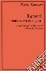 Il grande massacro dei gatti e altri episodi della storia culturale francese libro