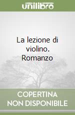 La lezione di violino. Romanzo