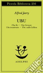 Ubu. Ubu re-Ubu cornuto-Ubu incatenato-Ubu sulla collina libro