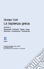 La sapienza greca. Vol. 2: Epimenide, Ferecide, Talete, Anassimandro, Anassimene, Onomacrito libro