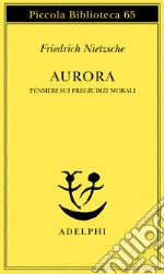 Aurora. Pensieri sui pregiudizi morali libro