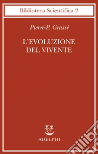 L'evoluzione del vivente. Materiali per una nuova teoria del trasformismo libro