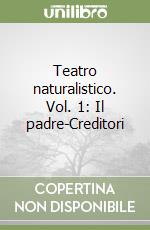 Teatro naturalistico. Vol. 1: Il padre-Creditori libro