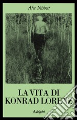 La vita di Konrad Lorenz libro