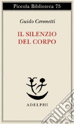 Il silenzio del corpo. Materiali per studio di medicina libro