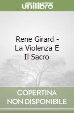 Rene Girard - La Violenza E Il Sacro libro