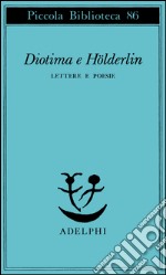 Diotima e Holderlin. Lettere e poesie libro