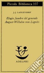 Elogio funebre del generale August - Wilhelm von Lignitz libro