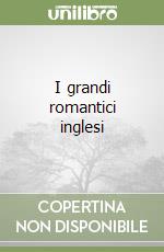 I grandi romantici inglesi libro