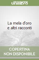 La mela d'oro e altri racconti libro