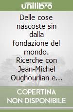 Delle cose nascoste sin dalla fondazione del mondo. Ricerche con Jean-Michel Oughourlian e Guy Lefort libro