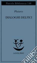 Dialoghi delfici. Il tramonto degli oracoli-L'E di Delfi-Gli oracoli della Pizia libro