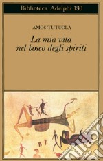 La mia vita nel bosco degli spiriti-il bevitore di vino di palma libro