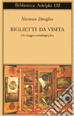 Biglietti da visita. Un viaggio autobiografico libro