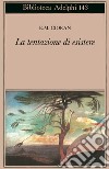 La tentazione di esistere libro di Cioran Emil M.