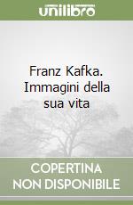 Franz Kafka. Immagini della sua vita