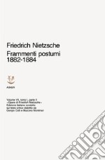 Opere complete. Vol. 7/1: Frammenti postumi (1882-1884). Parte 2ª