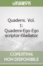 Quaderni. Vol. 1: Quaderni-Ego-Ego scriptor-Gladiator libro