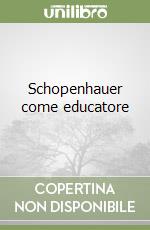 Schopenhauer come educatore libro