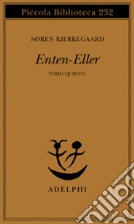 Enten-eller. Vol. 5: L'equilibrio fra l'estetico e l'etico nell'elaborazione della personalità libro