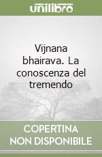 Vijnana bhairava. La conoscenza del tremendo libro