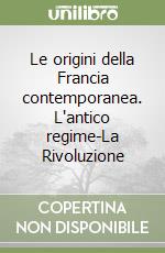 Le origini della Francia contemporanea. L'antico regime-La Rivoluzione