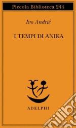 I tempi di Anika libro