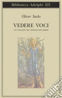 Vedere voci. Un viaggio nel mondo dei sordi libro