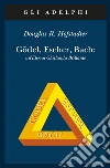 Gödel, Escher, Bach. Un'eterna ghirlanda brillante. Una fuga metaforica su menti e macchine nello spirito di Lewis Carroll libro di Hofstadter Douglas R. Trautteur G. (cur.)