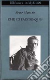 Che ci faccio qui? libro di Chatwin Bruce