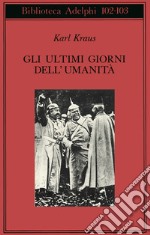 Gli ultimi giorni dell'umanità. Tragedia in cinque atti con preludio ed epilogo libro