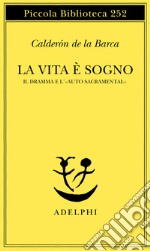 La vita è sogno. Il dramma e l'«Auto sacramental» libro