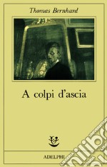 A colpi d'ascia. Un'irritazione libro