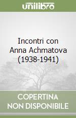 Incontri con Anna Achmatova (1938-1941)