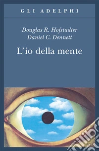 L'io della mente. Fantasie e riflessioni sul sé e sull'anima