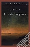 La nube purpurea libro di Shiel Matthew Phipps