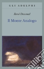 Il monte Analogo. Romanzo d'avventure alpine non euclidee e simbolicamente autentiche libro