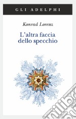 L'altra faccia dello specchio. Per una storia naturale della conoscenza libro