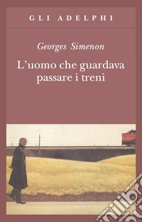 L'uomo che guardava passare i treni libro