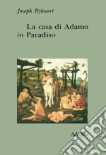 La casa di Adamo in Paradiso libro