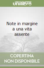 Note in margine a una vita assente