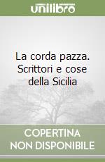 La corda pazza. Scrittori e cose della Sicilia