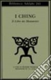 I Ching. Il libro dei mutamenti libro di Wilhelm R. (cur.)