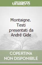 Montaigne. Testi presentati da André Gide