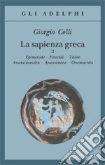 La sapienza greca. Vol. 2: Epidemie-Ferecide-Talete-Anassimandro-Anassimene-Onomacrito libro