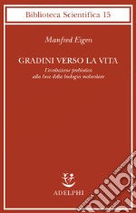 Gradini verso la vita. L'evoluzione prebiotica alla luce della biologia molecolare libro