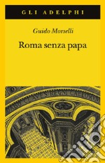 Roma senza papa. Cronache romane di fine secolo ventesimo libro