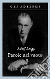 Parole nel vuoto. Ediz. illustrata libro di Loos Adolf