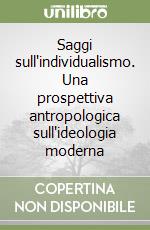 Saggi sull'individualismo. Una prospettiva antropologica sull'ideologia moderna