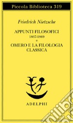 Appunti filosofici (1867-1869)-Omero e la filologia classica libro